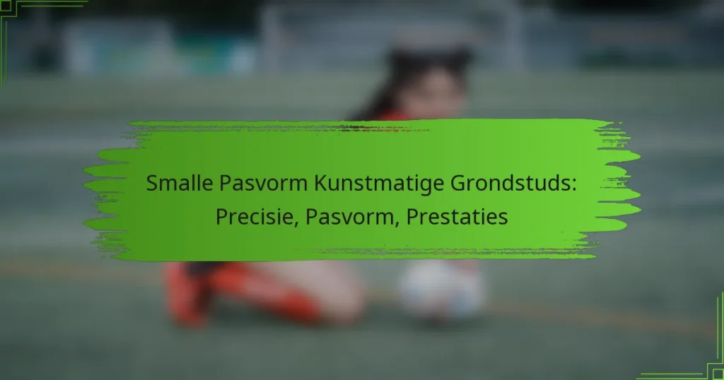 Smalle Pasvorm Kunstmatige Grondstuds: Precisie, Pasvorm, Prestaties