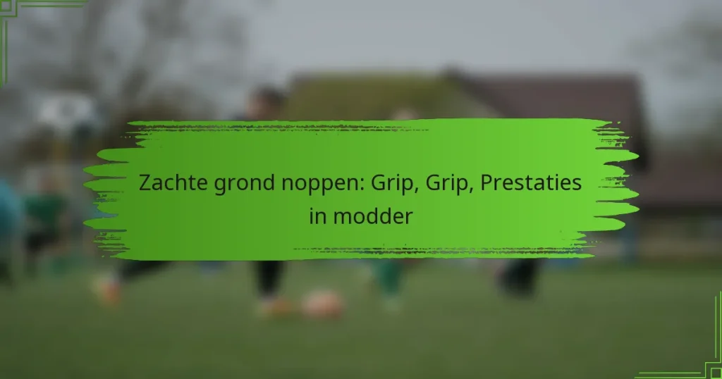 Zachte grond noppen: Grip, Grip, Prestaties in modder