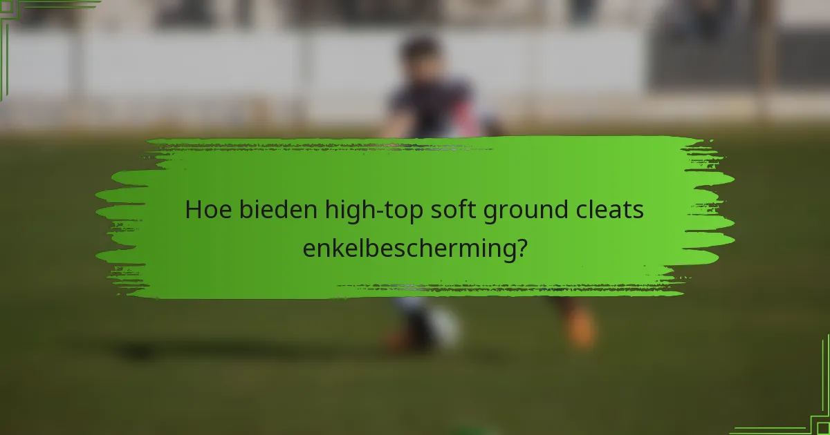Hoe bieden high-top soft ground cleats enkelbescherming?