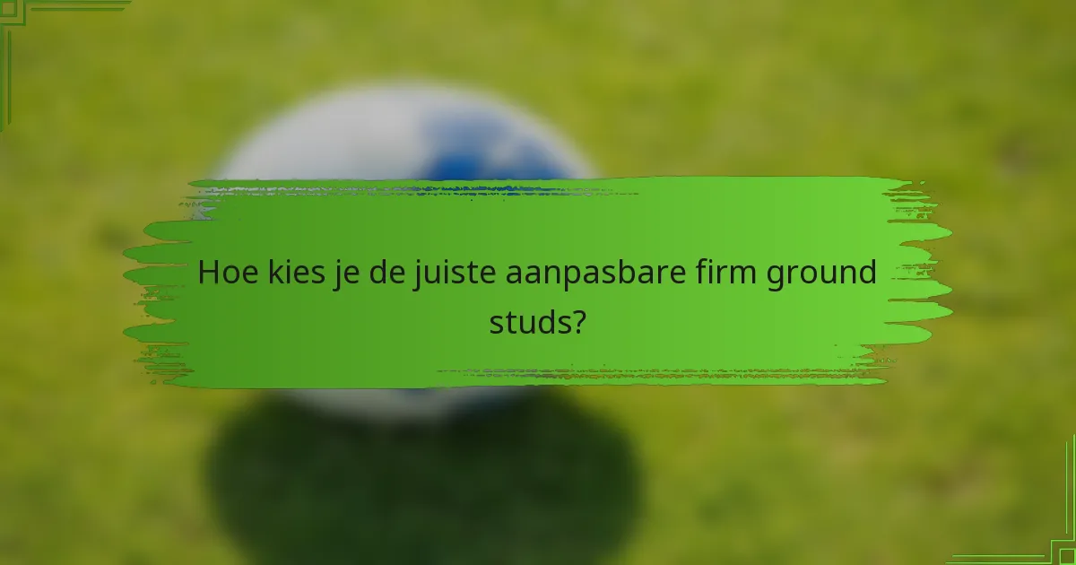 Hoe kies je de juiste aanpasbare firm ground studs?