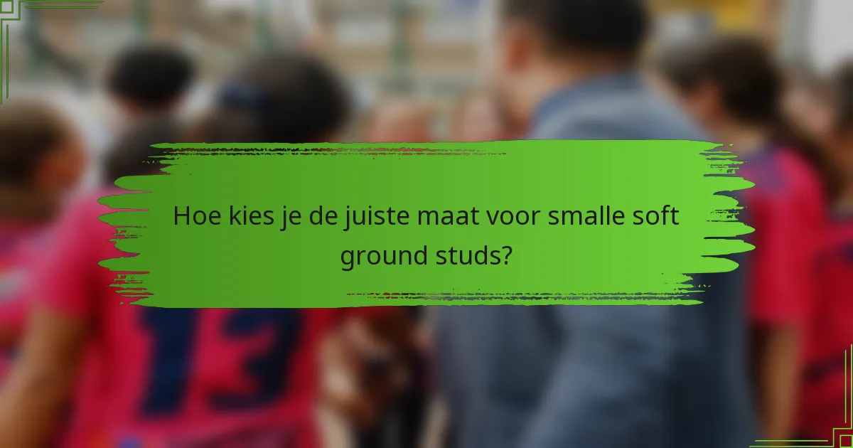 Hoe kies je de juiste maat voor smalle soft ground studs?
