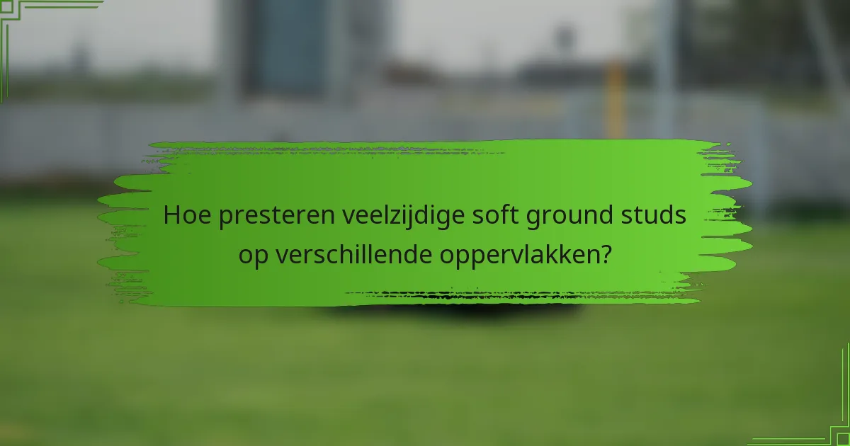 Hoe presteren veelzijdige soft ground studs op verschillende oppervlakken?