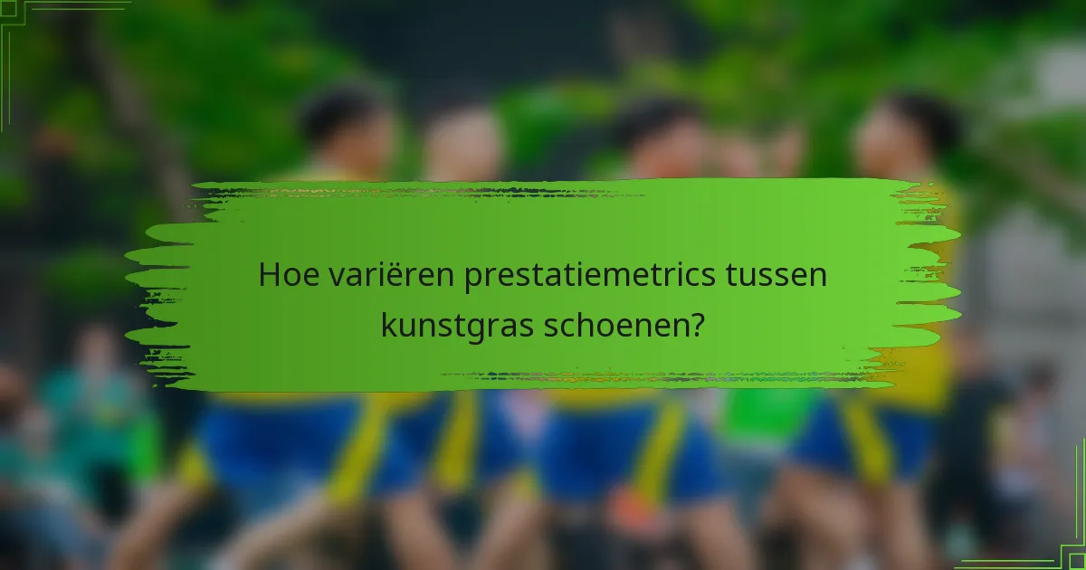 Hoe variëren prestatiemetrics tussen kunstgras schoenen?