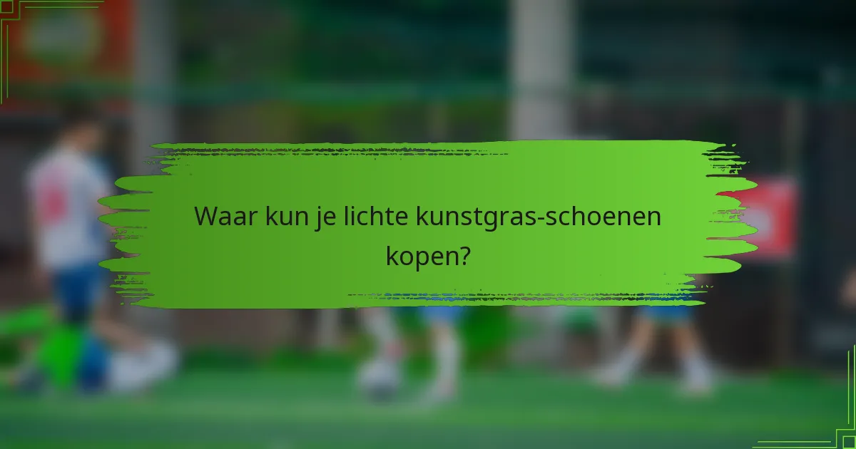 Waar kun je lichte kunstgras-schoenen kopen?