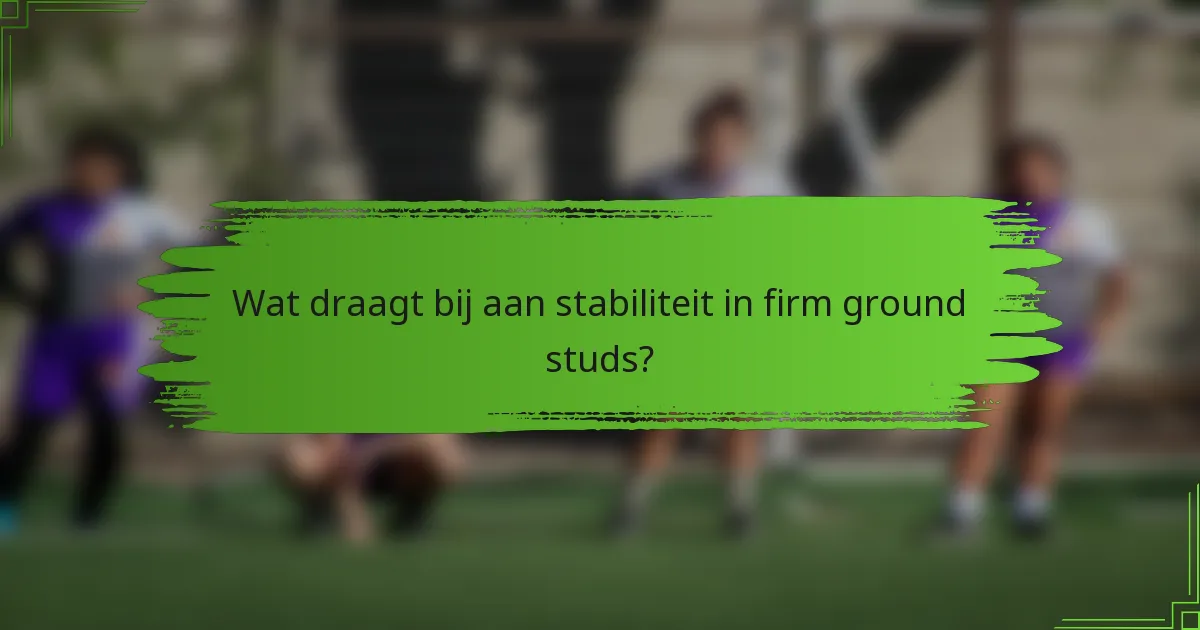 Wat draagt bij aan stabiliteit in firm ground studs?