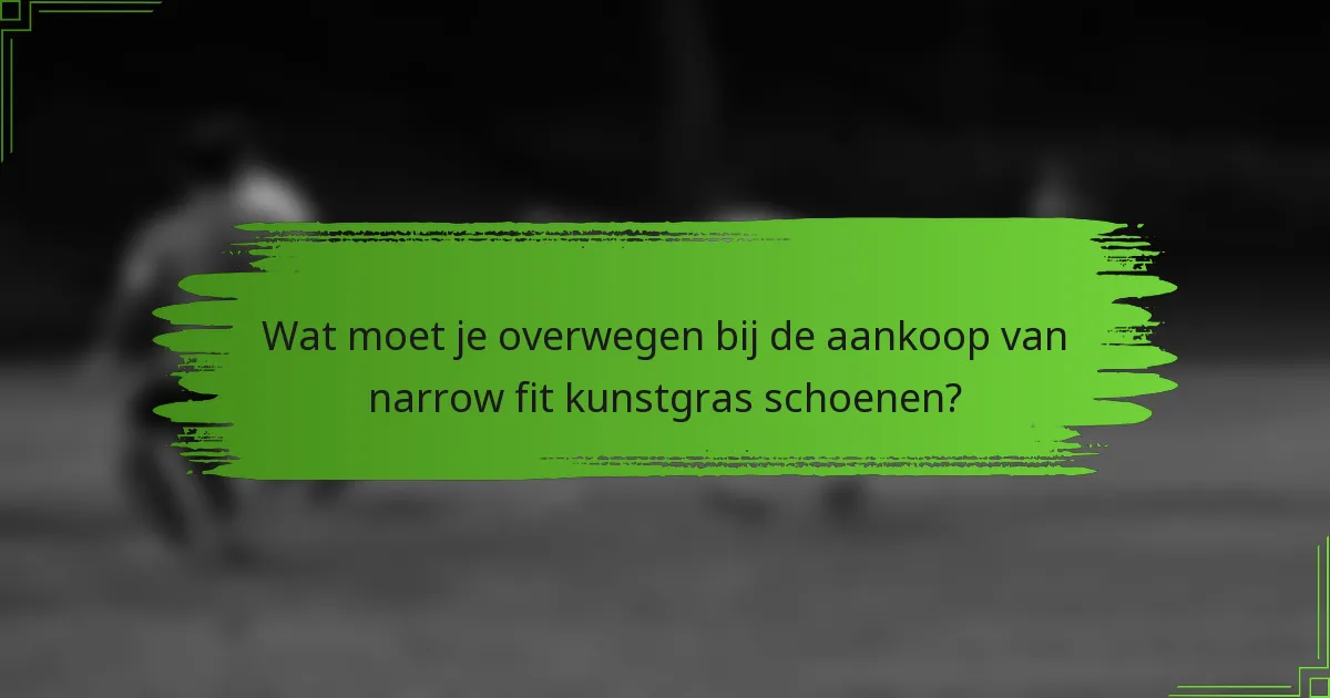 Wat moet je overwegen bij de aankoop van narrow fit kunstgras schoenen?