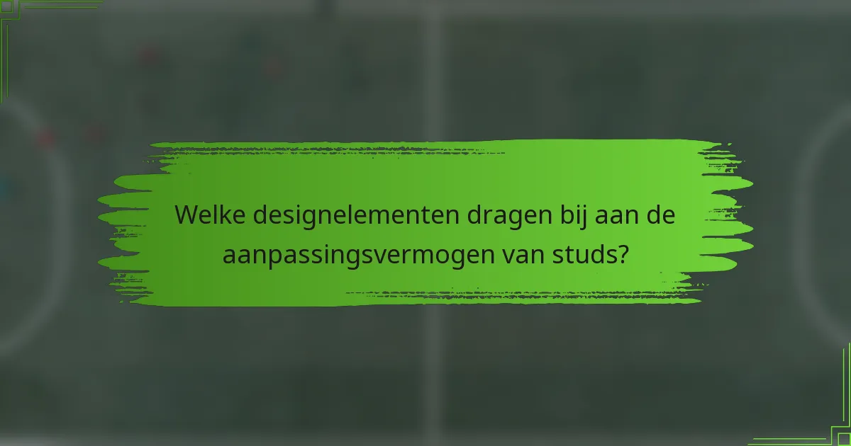 Welke designelementen dragen bij aan de aanpassingsvermogen van studs?