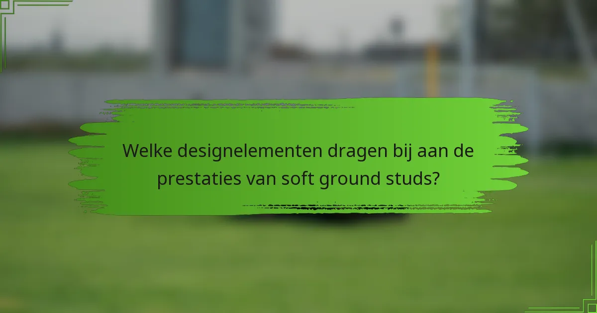 Welke designelementen dragen bij aan de prestaties van soft ground studs?