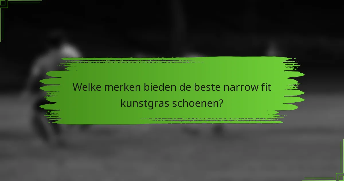 Welke merken bieden de beste narrow fit kunstgras schoenen?